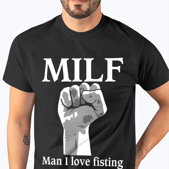 Goodshirts Milf Man I Love Fisting Shirt