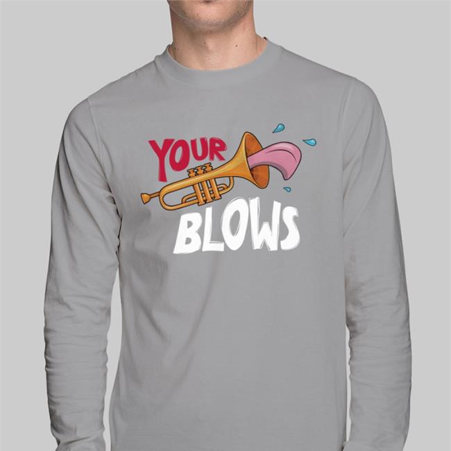 Your Trumpet Blows Shirt