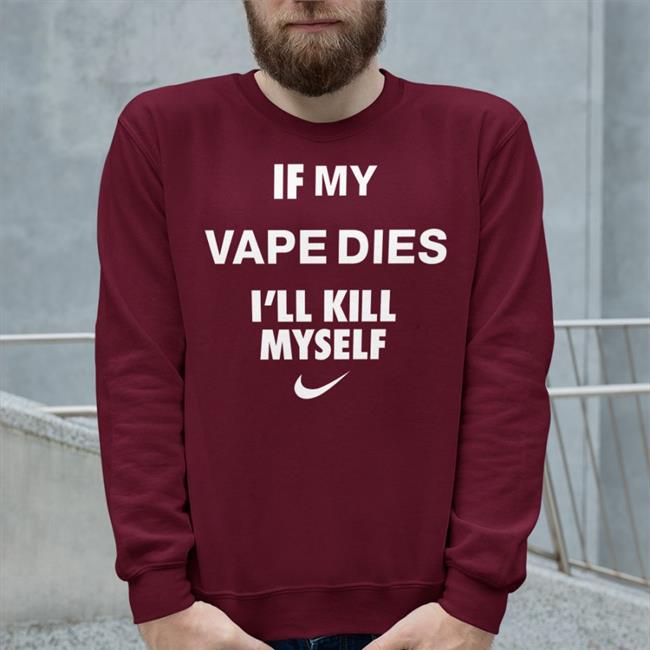 Hanfjob If My Vape Dies I'll Kill Myself Shirt Cladee