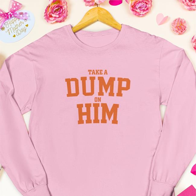 Good Shirt Store Take A Dump On Him Long Sleeve Tee Shirt Thegoodshirts