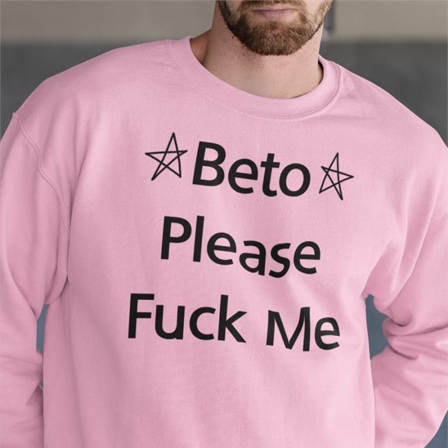 Beto Please Fuck Me New Shirt