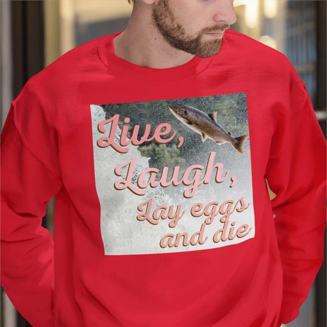Live Laugh Lay Eggs And Die Shirt