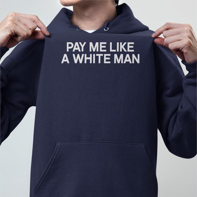 Pay Me Like A White Man Sweatshirt