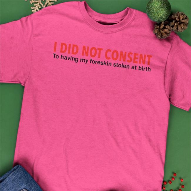 Luccainternational I Did Not Consent To Having My Foreskin Stolen At Birth Tee Lucca