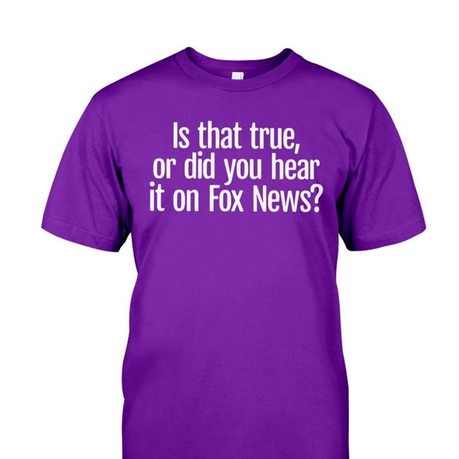 Is That True Or Did You Hear It On Fox News Tee Shirt Magnum Farce Is That True Or Did You Hear It On Fox News Shirts Navy