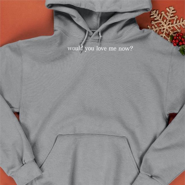 Would You Love Me Now Long Sleeve Shirt
