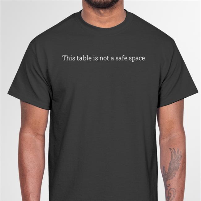Black This Table Is Not A Safe Space Shirt Ytgamersongames