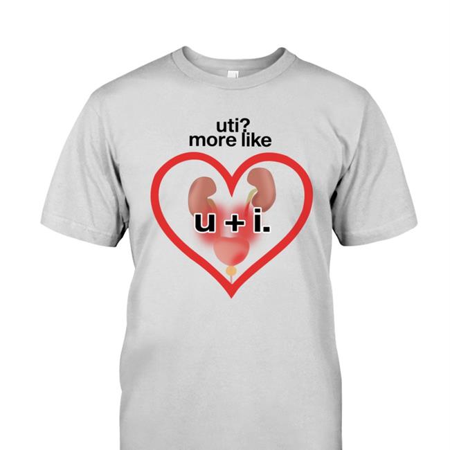 Shirts That Go Hard Uti More Like U+I Shirts