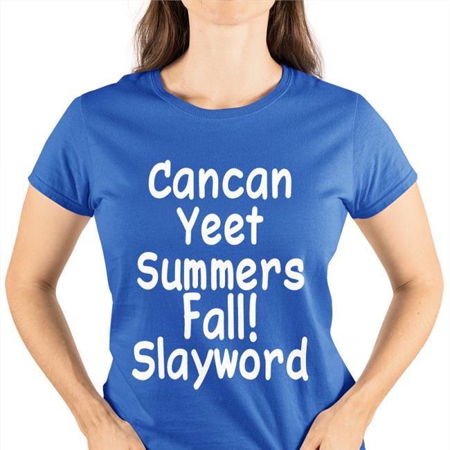 Cancan Yeet Summers Fall Slayword T Shirts