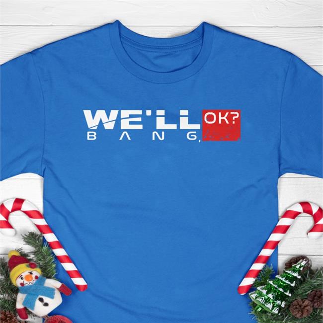 We'll Ok Bang T-Shirt