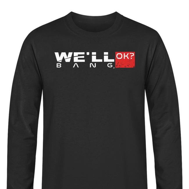 We'll Ok Bang T Shirts Black Soylent Cosplay We'll Bang Ok Shirt
