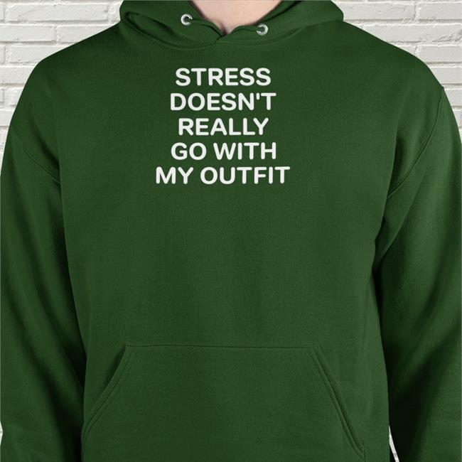 Stress Doesn't Really Go With My Outfit T Shirts