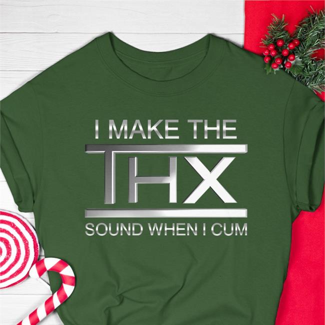I Make The Thx Sound When I Cum Tee Thegoodshirts Store
