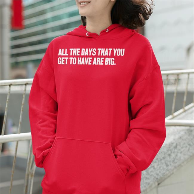 All The Days That You Get To Have Are Big Sweatshirt Rebecca Lucy Taylor Craig Heathcote All The Days That You Get To Have Are Big Shirt