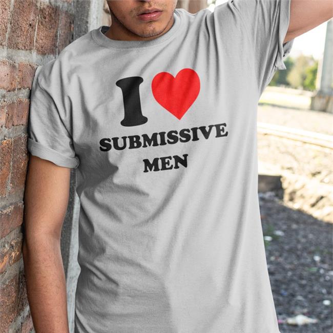 I Love Submissive Men Hot Shirt White