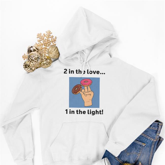 2 In The Love 1 In The Light Hoodie Poop Thoughts On Tour
