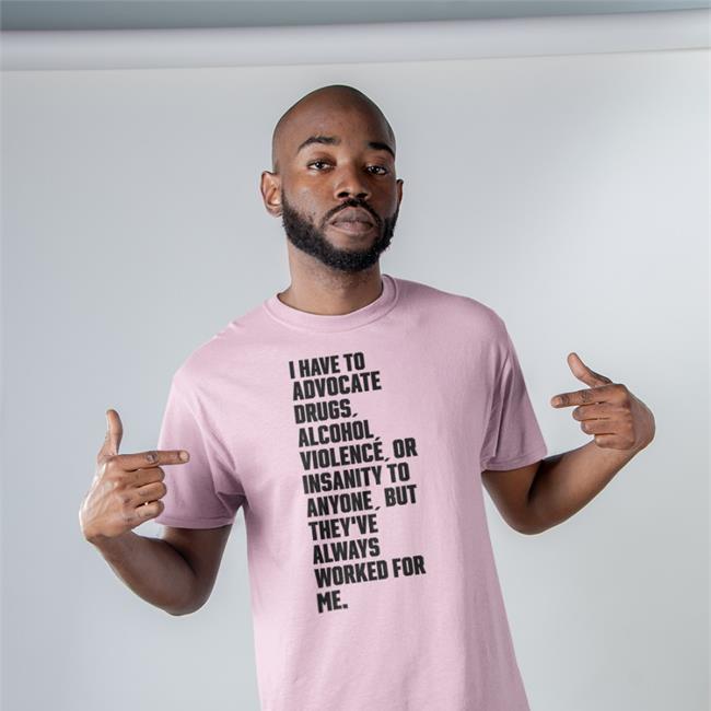I Have To Advocate Drugs Alcohol Violence Or Insanity To Anyone ButThey've Always Worked For Me Hoodie White