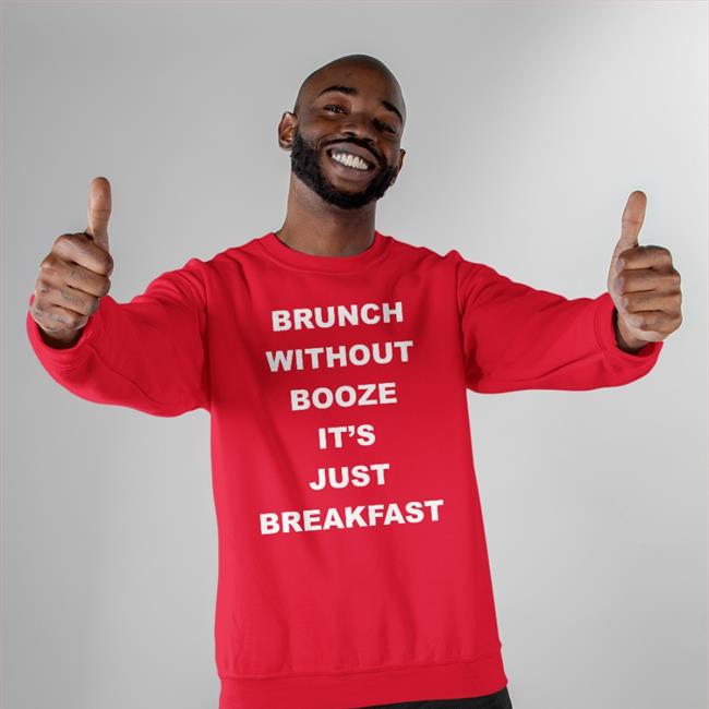 Goodshirts Brunch Without Booze It's Just Breakfast T Shirt