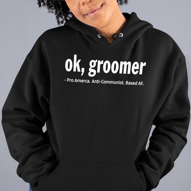 Ok Groomer Pro America Anti Communist Based Af Tee Shirt Ok Groomer Pro America Anti Communist Based Af New Shirt