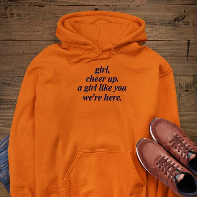 Girl Cheer Up A Girl Like You We're Here T Shirt Poorly Translated Shirts