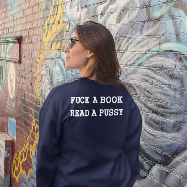 Fuck A Book Read A Pussy Hoodie ShirtsThatGoHard Shirts That Go Hard Fuck A Book Read A Pussy Shirts Black