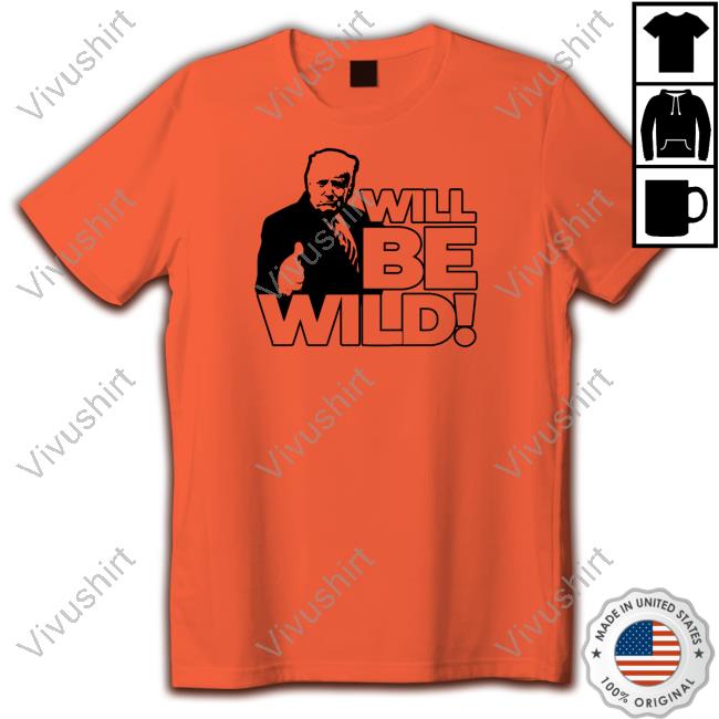 Official Will Be Wild Trump Shirt