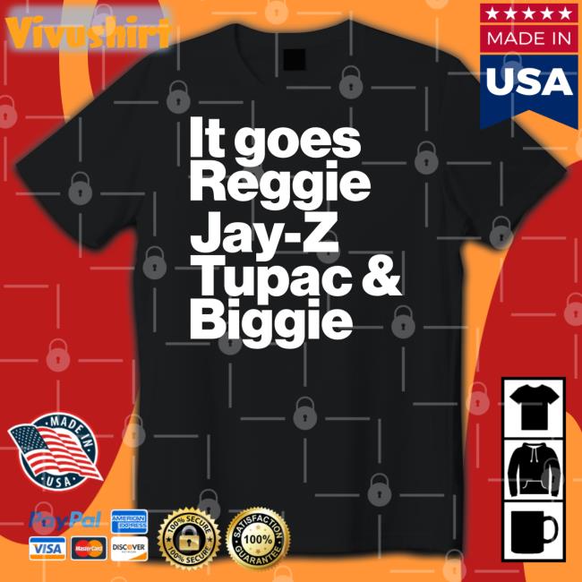 It Goes Reggie Jay Z Tupac And Biggie Long Sleeve T Shirt