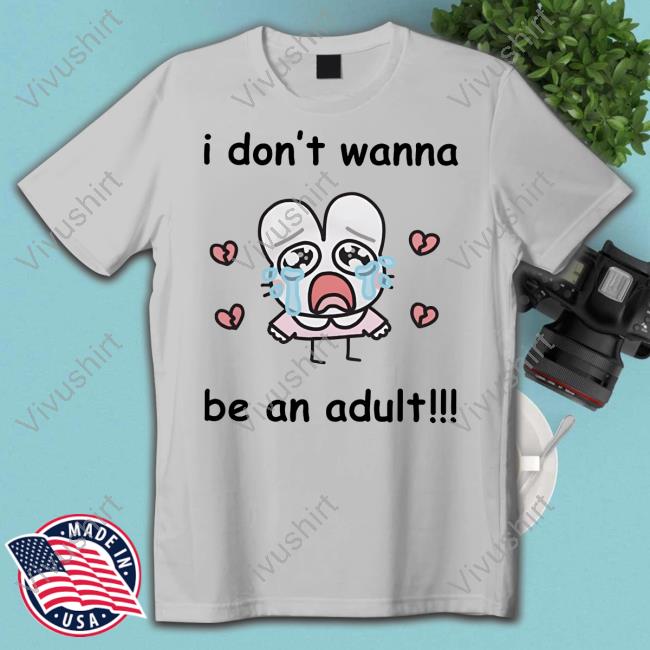 Stinkykatie I Don't Wanna Be An Adult Funny T Shirt