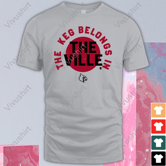 Breakingt Store The Keg Belongs In The Ville Tee Shirt