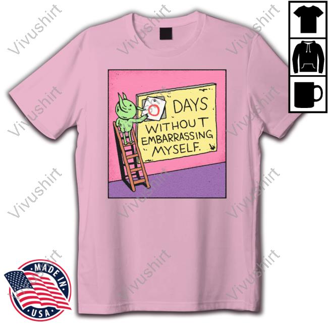 Days Without Embarrassing Myself T Shirts
