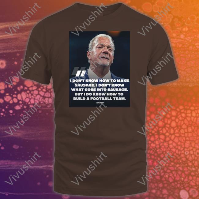 Pardon My Take I Don't Know How To Make Sausage I Don't Know What Goes Into Sausage Jim Irsay Tee Shirts Pardonmytake Pardon My Take I Don't Know How To Make Sausage I Don't Know What Goes Into Sausage Jim Irsay Hooded Sweatshirt Pardonmytake