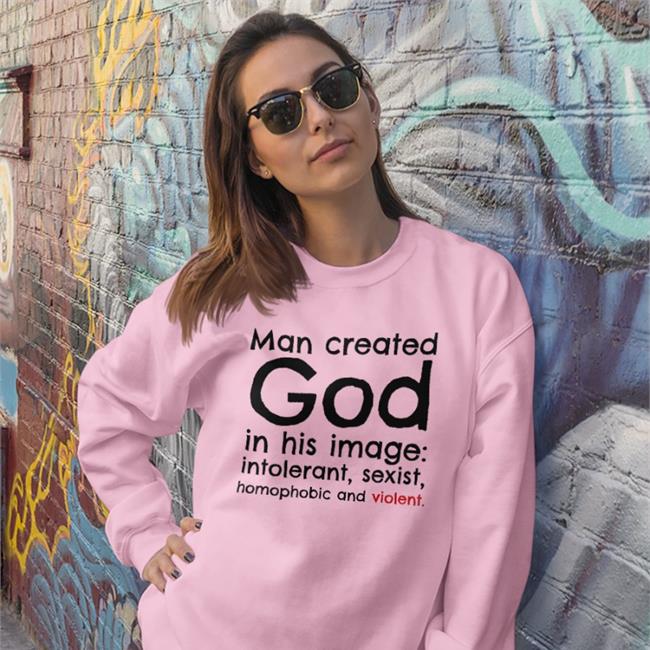 Man Created God In His Image Intolerant Sexist Homophobic And Violent Tee Shirt Michael