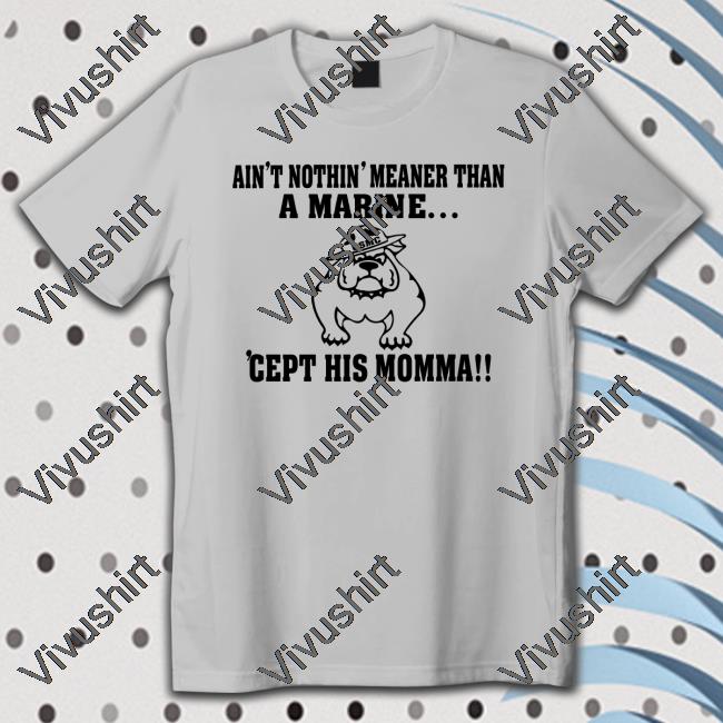 8 Deb Loves Deplorable’S Dog Ain't Nothin' Meaner Than A Marine T Shirt