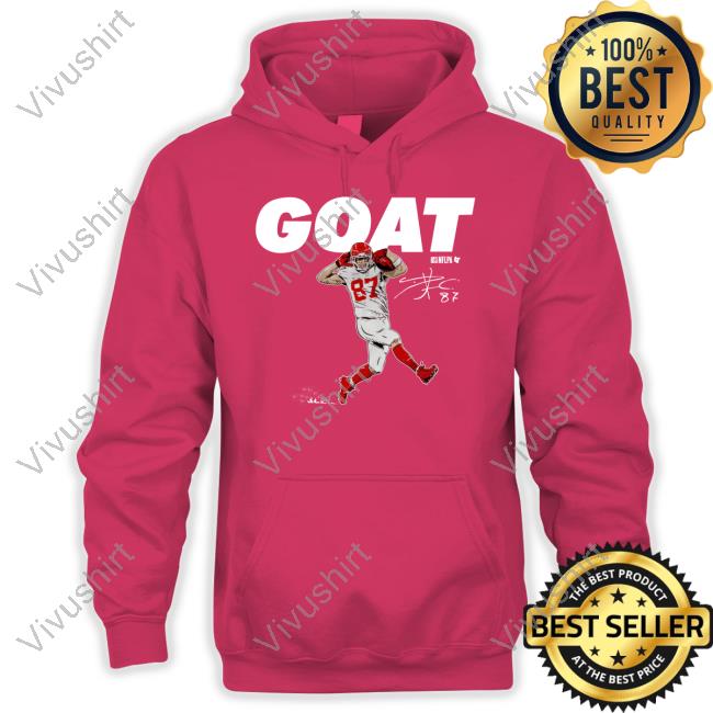 Breaking T Store Travis Kelce Goat Hoodie Travis Kelce Goat Shirt