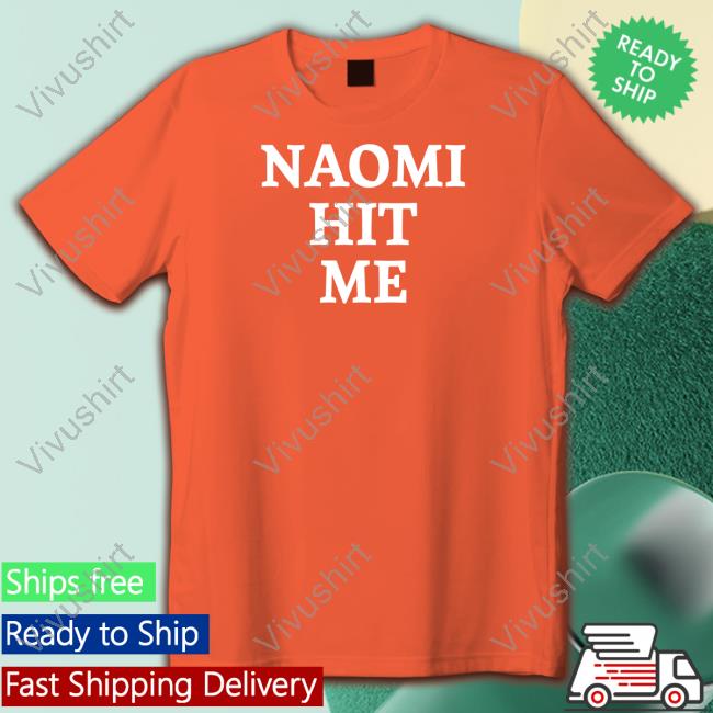Official Naomi Hit Me And I Loved It Tee