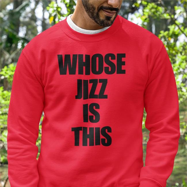 Whose Jizz Is This Shirts