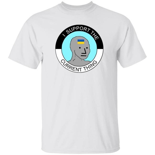 I Support The Current Thing Shirt Hoodie Sweatshirt