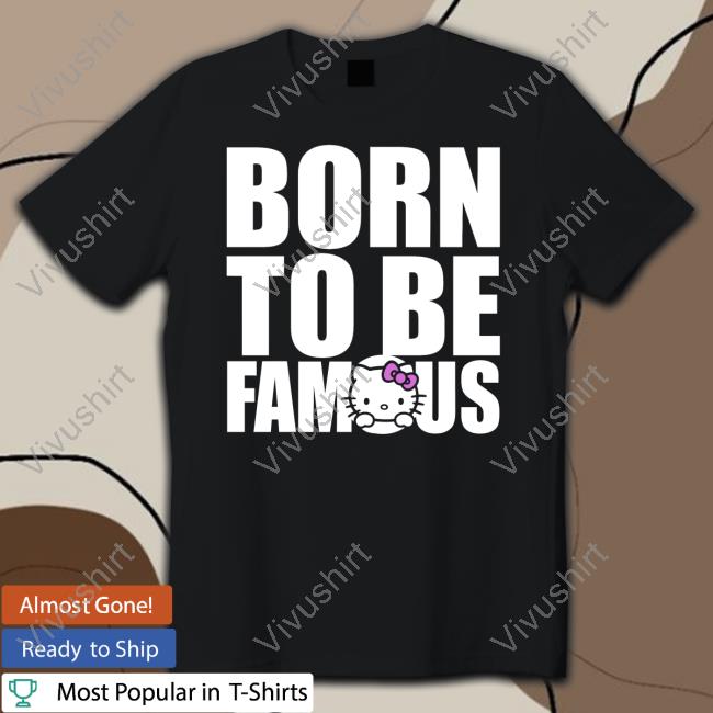 Moanabih Hello Kitty Born To Be Famous Shirt