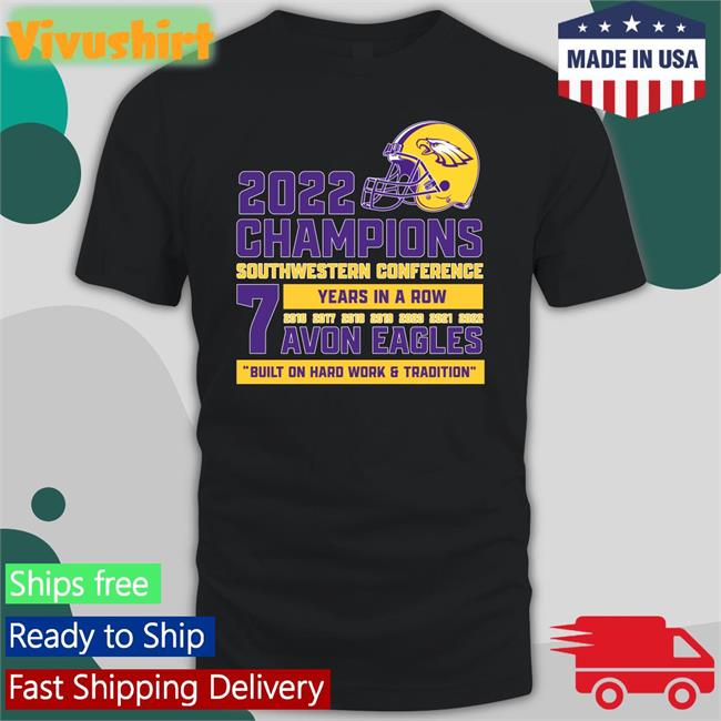 2022 Champions Southwestern Conference 7 Years In A Row Avon Eagles Built On Hard Work & Tradition Hoodie Sweatshirt