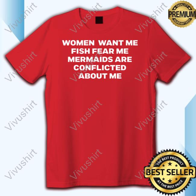 Ruleece Women Want Me Fish Fear Me Mermaids Are Conflicted About Me Sweatshirt