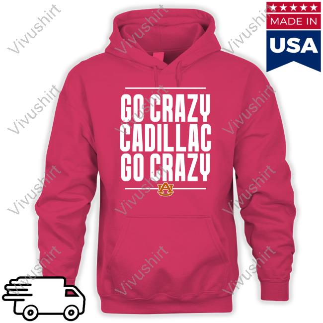 Go Crazy Cadillac Shirt Scarletandgoldshop Go Crazy Cadillac Go Crazy Sweatshirt Auburn
