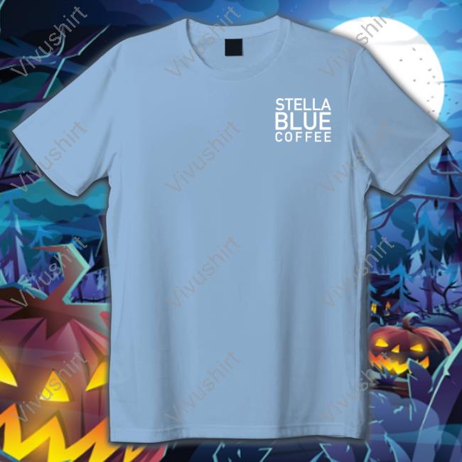 In The End There's Just Coffee Stella Blue Coffee Tee Shirt