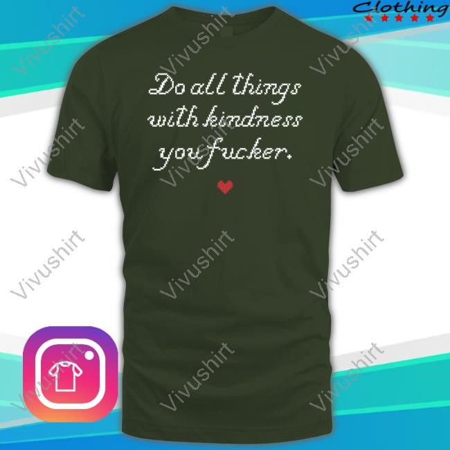 Do All Things With Kindness Fucker Tee
