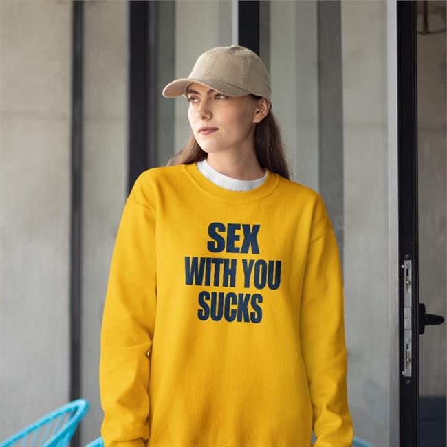 Shirts That Go Hard Sex With You Sucks Shirt Sex With You Sucks Shirts Shirtsthtgohard