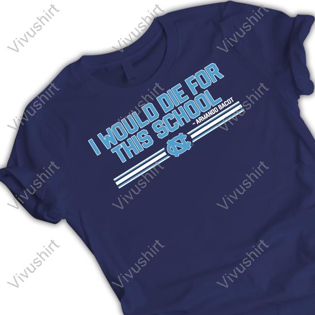 I Would Die For This School Armando Bacot T Shirt