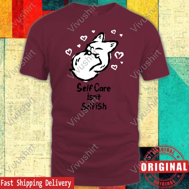 Self Care Isn't Selfish Shirt
