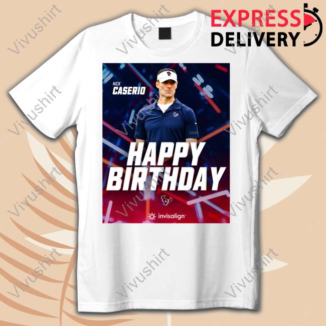 Happy Birthday Nick Caserio New Shirt