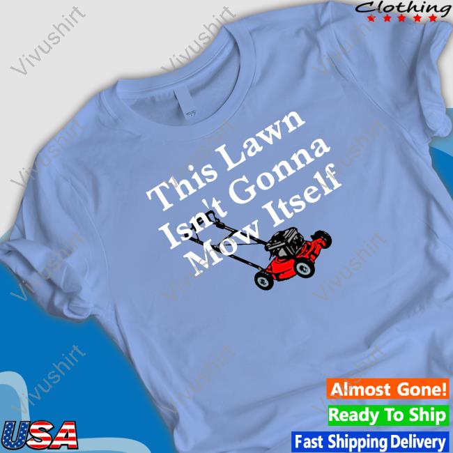 This Lawn Isn't Gonna Mow Itself Hoodied Sweatshirt Middleclassfancy Merch