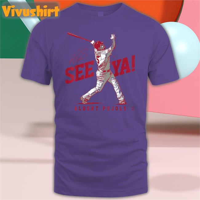 Albert Pujols See Ya Shirts St Louis Cardinals