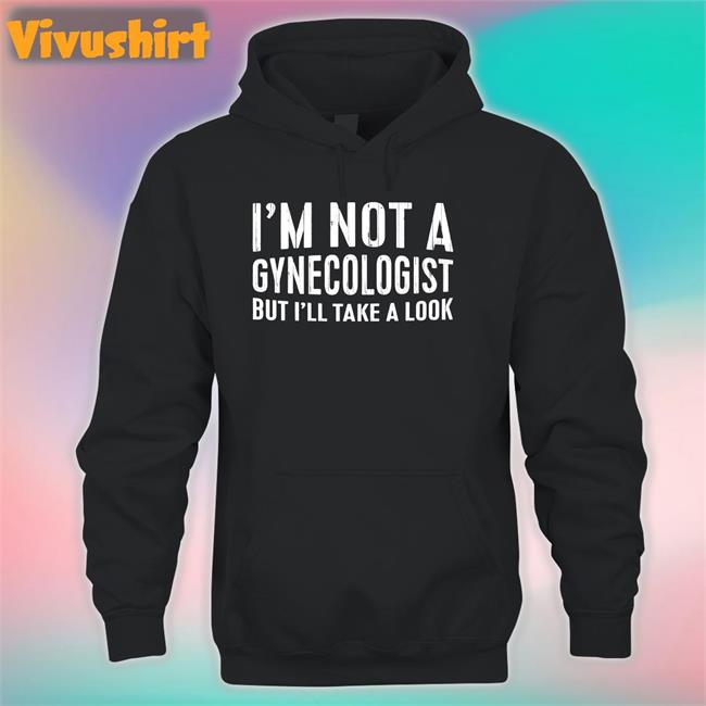 Tsierracantrell I'm Not A Gynecologist But I'll Take A Look Hoodie
